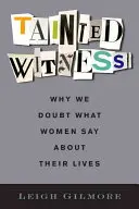 Testimone contaminato: Perché dubitiamo di ciò che le donne dicono delle loro vite - Tainted Witness: Why We Doubt What Women Say about Their Lives