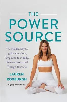 La fonte di energia: La chiave nascosta per accendere il vostro nucleo, potenziare il vostro corpo, liberare lo stress e riallineare la vostra vita - The Power Source: The Hidden Key to Ignite Your Core, Empower Your Body, Release Stress, and Realign Your Life
