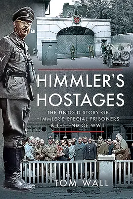 Gli ostaggi di Himmler: La storia non raccontata dei prigionieri speciali di Himmler e la fine della Seconda Guerra Mondiale - Himmler's Hostages: The Untold Story of Himmler's Special Prisoners and the End of WWII