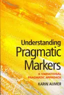 Comprendere i marcatori pragmatici: Un approccio pragmatico variazionale - Understanding Pragmatic Markers: A Variational Pragmatic Approach