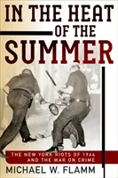 Nel caldo dell'estate: I disordini di New York del 1964 e la guerra al crimine - In the Heat of the Summer: The New York Riots of 1964 and the War on Crime