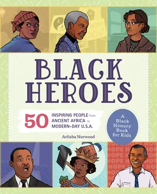 Eroi neri: Un libro di storia nera per bambini: 51 persone di ispirazione dall'Africa antica agli Stati Uniti di oggi. - Black Heroes: A Black History Book for Kids: 51 Inspiring People from Ancient Africa to Modern-Day U.S.A.