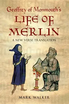 La vita di Merlino di Geoffrey di Monmouth: Una nuova traduzione in versi - Geoffrey of Monmouth's Life of Merlin: A New Verse Translation