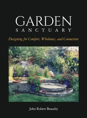 Giardino santuario: Progettare per il comfort, l'integrità e la connessione - Garden Sanctuary: Designing for Comfort, Wholeness and Connection