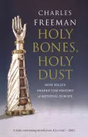 Ossa sacre, polvere sacra: come le reliquie hanno plasmato la storia dell'Europa medievale - Holy Bones, Holy Dust: How Relics Shaped the History of Medieval Europe