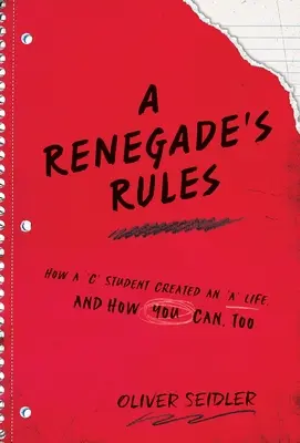 Le regole di un ribelle: Come uno studente di serie C ha creato una vita da “A” e come puoi farlo anche tu. - A Renegade's Rules: How a 'C' Student Created An 'A' Life, and How You Can, Too.