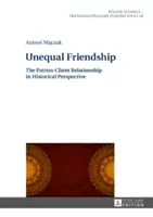 Amicizia disuguale: Il rapporto patrono-cliente in prospettiva storica - Unequal Friendship: The Patron-Client Relationship in Historical Perspective