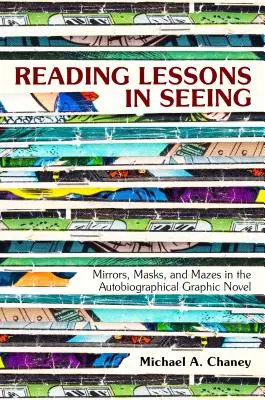 Leggere Lezioni di visione: Specchi, maschere e labirinti nel romanzo grafico autobiografico - Reading Lessons in Seeing: Mirrors, Masks, and Mazes in the Autobiographical Graphic Novel