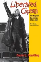 Cinema liberato: l'esperienza jugoslava, 1945-2001 - Liberated Cinema: The Yugoslav Experience, 1945-2001