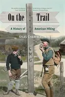 Sulle tracce: Storia dell'escursionismo americano - On the Trail: A History of American Hiking