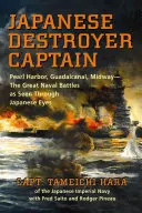 Capitano di cacciatorpediniere giapponese: Pearl Harbor, Guadalcanal, Midway - Le grandi battaglie navali viste dagli occhi dei giapponesi - Japanese Destroyer Captain: Pearl Harbor, Guadalcanal, Midway - The Great Naval Battles as Seen Through Japanese Eyes