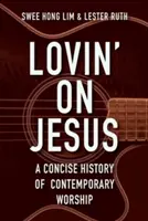 Amare Gesù: Una storia concisa del culto contemporaneo - Lovin' on Jesus: A Concise History of Contemporary Worship