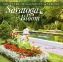 Saratoga in fiore: 150 anni di splendidi giardini - Saratoga in Bloom: 150 Years of Glorious Gardens