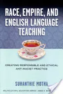 Razza, impero e insegnamento della lingua inglese: creare una pratica antirazzista responsabile ed etica - Race, Empire, and English Language Teaching: Creating Responsible and Ethical Anti-Racist Practice