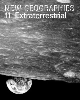 Nuove geografie 11: Extraterrestre - New Geographies 11: Extraterrestrial