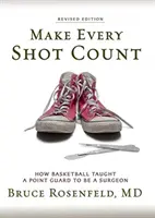 Fai contare ogni tiro: Come il basket ha insegnato a un playmaker a diventare un chirurgo - Make Every Shot Count: How Basketball Taught a Point Guard to be a Surgeon