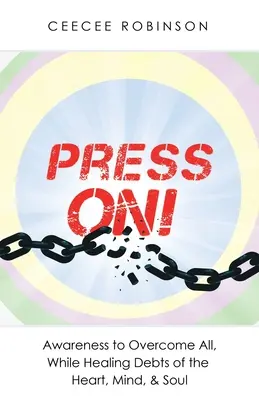 Press On! La consapevolezza di superare tutto, curando i debiti del cuore, della mente e dell'anima - Press On!: Awareness to Overcome All, While Healing Debts of the Heart, Mind, & Soul