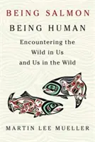 Essere salmoni, essere umani: incontrare il selvaggio in noi e noi nel selvaggio - Being Salmon, Being Human: Encountering the Wild in Us and Us in the Wild