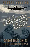 Racconti di Lancaster e altri aerei: Cieli pericolosi nella Seconda guerra mondiale - Tales of Lancasters and Other Aircraft: Dangerous Skies in the Second World War