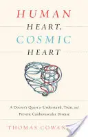 Cuore umano, cuore cosmico: La ricerca di un medico per capire, trattare e prevenire le malattie cardiovascolari - Human Heart, Cosmic Heart: A Doctor's Quest to Understand, Treat, and Prevent Cardiovascular Disease