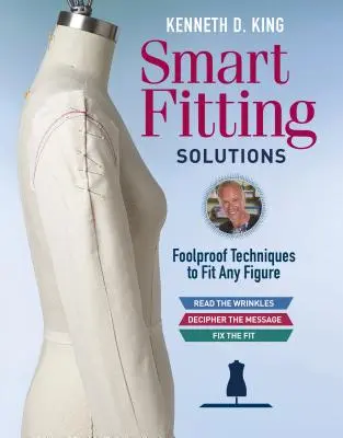 Soluzioni di vestibilità intelligente di Kenneth D. King: Tecniche infallibili per adattarsi a qualsiasi figura - Kenneth D. King's Smart Fitting Solutions: Foolproof Techniques to Fit Any Figure