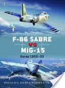 F-86 Sabre Vs Mig-15: Corea 1950-53 - F-86 Sabre Vs Mig-15: Korea 1950-53