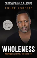 Integrità: Vincere nella vita dall'interno - Wholeness: Winning in Life from the Inside Out