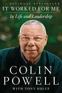 Ha funzionato per me: Nella vita e nella leadership - It Worked for Me: In Life and Leadership