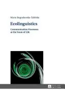 Ecolinguistica: Processi comunicativi alla base della vita - Ecolinguistics: Communication Processes at the Seam of Life
