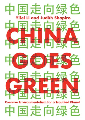 La Cina diventa verde: Ambientalismo coercitivo per un pianeta in difficoltà - China Goes Green: Coercive Environmentalism for a Troubled Planet