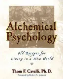 Psicologia alchemica: Ricette antiche per vivere in un mondo nuovo - Alchemical Psychology: Old Recipes for Living in a New World