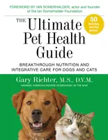La guida definitiva alla salute degli animali domestici: Nutrizione innovativa e cure integrative per cani e gatti - The Ultimate Pet Health Guide: Breakthrough Nutrition and Integrative Care for Dogs and Cats