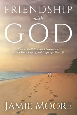 Amicizia con Dio: Scoprire la presenza relazionale di Dio e ricevere pace, identità e scopo per la propria vita - Friendship with God: Discover God's Relational Presence and Receive Peace, Identity, and Purpose for Your Life
