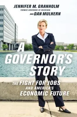 La storia di un governatore: La lotta per l'occupazione e il futuro economico dell'America - A Governor's Story: The Fight for Jobs and America's Economic Future