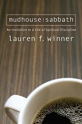 Il sabato della casa del fango: Un invito a una vita di disciplina spirituale - Mudhouse Sabbath: An Invitation to a Life of Spiritual Discipline