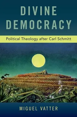 Democrazia divina: Teologia politica dopo Carl Schmitt - Divine Democracy: Political Theology After Carl Schmitt