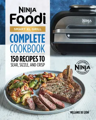Ricettario completo Ninja Foodi Smart XL Grill: 150 ricette per cuocere, sfrigolare e croccare - Ninja Foodi Smart XL Grill Complete Cookbook: 150 Recipes to Sear, Sizzle, and Crisp