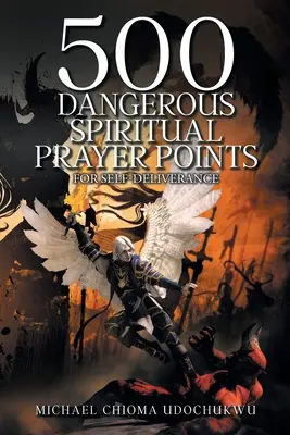 500 punti di preghiera spirituale pericolosi: Per l'auto-liberazione - 500 Dangerous Spiritual Prayer Points: For self-deliverance
