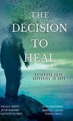La decisione di guarire: Percorsi dalla sofferenza all'amore - The Decision to Heal: Pathways from Suffering to Love