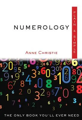 Numerologia semplice e lineare: L'unico libro di cui avrete bisogno - Numerology Plain & Simple: The Only Book You'll Ever Need