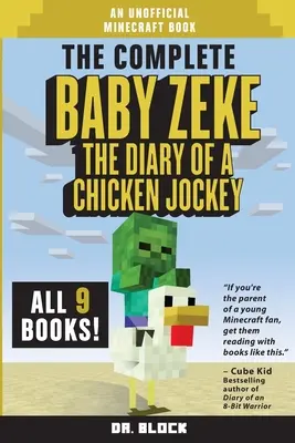 The Complete Baby Zeke: The Diary of a Chicken Jockey, Books 1 to 9 (un libro non ufficiale di Minecraft) - The Complete Baby Zeke: The Diary of a Chicken Jockey, Books 1 to 9 (an unofficial Minecraft book)