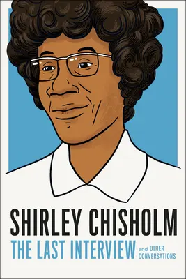 Shirley Chisholm: L'ultima intervista: E altre conversazioni - Shirley Chisholm: The Last Interview: And Other Conversations