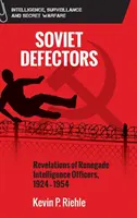 Disertori sovietici: Rivelazioni di ufficiali rinnegati dei servizi segreti, 1924-1954 - Soviet Defectors: Revelations of Renegade Intelligence Officers, 1924-1954