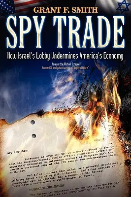 Il commercio delle spie: come la lobby israeliana mina l'economia americana - Spy Trade: How Israel's Lobby Undermines America's Economy