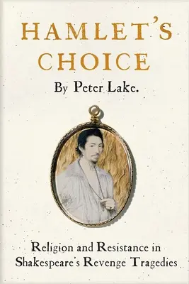 La scelta di Amleto: Religione e resistenza nelle tragedie della vendetta di Shakespeare - Hamlet's Choice: Religion and Resistance in Shakespeare's Revenge Tragedies
