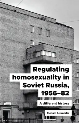 Regolamentare l'omosessualità nella Russia sovietica, 1956-91: Una storia diversa - Regulating Homosexuality in Soviet Russia, 1956-91: A Different History