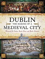 Dublino: La costruzione di una città medievale - Dublin: The Making of a Medieval City