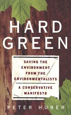 Verde duro: Salvare l'ambiente dagli ambientalisti: un manifesto conservatore - Hard Green: Saving the Environment from the Environmentalists a Conservative Manifesto