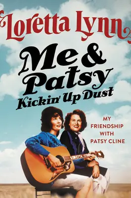Me & Patsy Kickin' Up Dust: La mia amicizia con Patsy Cline - Me & Patsy Kickin' Up Dust: My Friendship with Patsy Cline