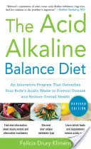 La dieta dell'equilibrio acido-alcalino, seconda edizione: Un programma innovativo che disintossica le scorie acide del corpo per prevenire le malattie e ripristinare l'equilibrio generale. - The Acid Alkaline Balance Diet, Second Edition: An Innovative Program That Detoxifies Your Body's Acidic Waste to Prevent Disease and Restore Overall